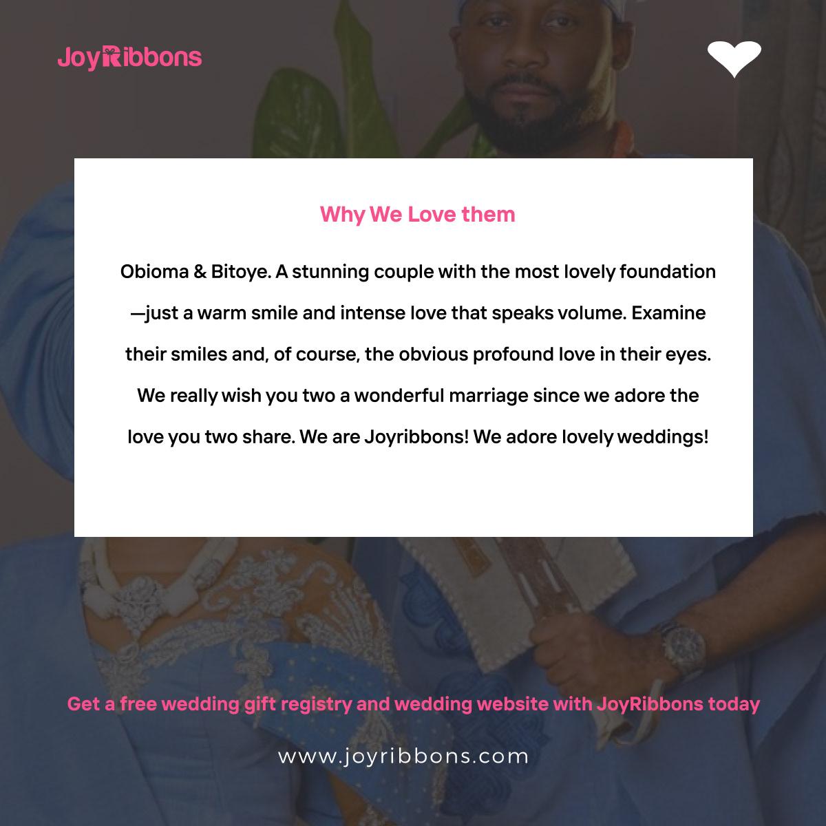 JoyRibbons is top gift registry site in Nigeria. Couples getting married in Nigeria today can receive gift on their wishlist, see RSVP and share their wedding information with their loved ones using JoyRibbons. We are the company that will do everything and anything for love